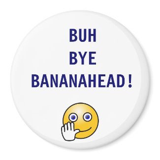 Buh Bye Bananahead Magnet magnet