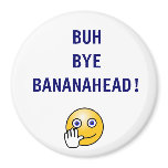 Buh Bye Bananahead Magnet