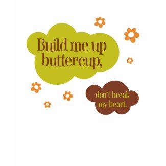 Build Me Up Buttercup T-Shirt shirt