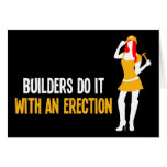 Builders do it with an Erection Greeting Card
