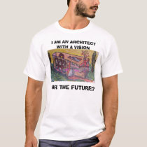 building - , I AM AN ARCHITECT WITH A VISION , ... t-shirts
