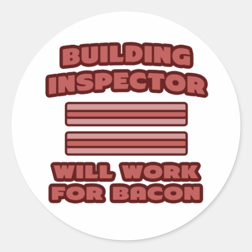 Building Inspector .. Will Work For Bacon Sticker