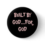 BUILT BY GOD...FOR GOD BUTTON