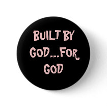 BUILT BY GOD...FOR GOD BUTTON