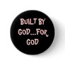 BUILT BY GOD...FOR GOD BUTTON
