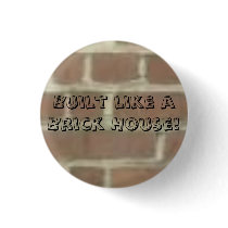 Built Like A Brick House! Button