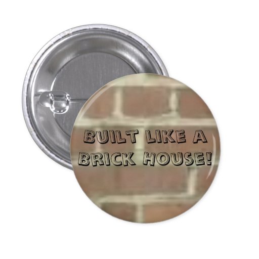 Built Like A Brick House! Button | Zazzle