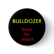 BULLDOZER, braceforimpact buttons