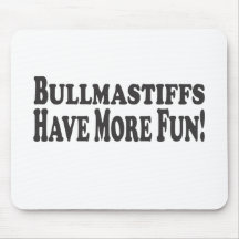 Bullmastiffs Have More Fun! Add your own photo Mouse Pad