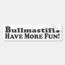 Bullmastiffs Have More Fun! - Bumper Sticker