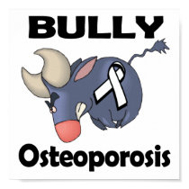 BULLy Osteoporosis posters by animals4acause BULLy Osteoporosis posters