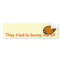 Bump me off bumper stickers by marylouroche Bump me off bumper stickers