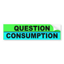 BUMPER question consumption bumper stickers