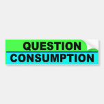 BUMPER question consumption Bumper Sticker