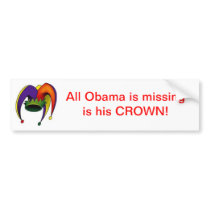 Bumper Sticker All Obama is missing is his CROWN!