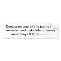 bumper sticker "Democrats wouldn't lie just to get