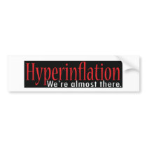 Bumper Sticker Design Hyperinflation We're almost 