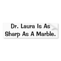 Bumper Sticker, Dr. Laura Is As Sharp As A Marble. bumper stickers by alxortiz Bumper Sticker, Dr. Laura Is As Sharp As A Marble. bumper stickers