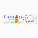 Bumper Sticker, Expose your Naked Idealism bumper stickers by idealistcoach Bumper Sticker, Expose your Naked Idealism bumper stickers