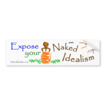 Bumper Sticker, Expose your Naked Idealism bumper stickers by idealistcoach Bumper Sticker, Expose your Naked Idealism bumper stickers