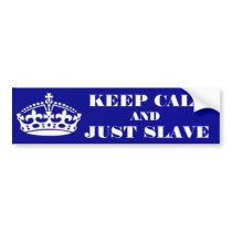 Bumper Sticker Keep Calm and Just Slave