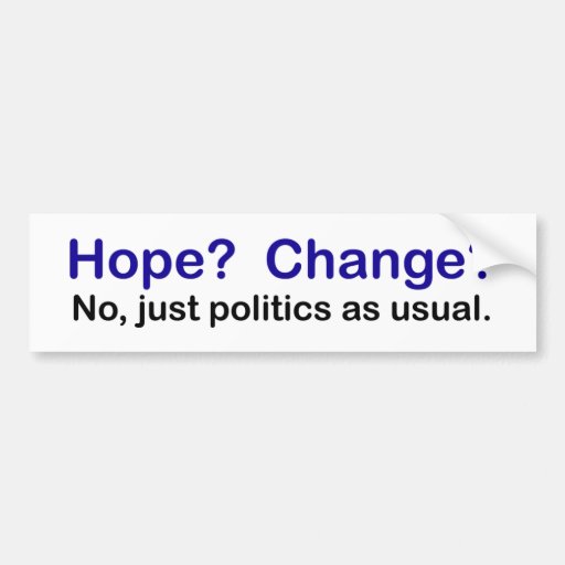 http://rlv.zcache.com/bumper_sticker_no_hope_and_change_politics_as_us-r80fb1a9ef55a4160844d3ef79e22c85a_v9wht_8byvr_512.jpg