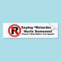 Bumper Sticker - Saying Retarded Hurts Someone bumper stickers by stopsayingretard Bumper Sticker - Saying Retarded Hurts Someone bumper stickers