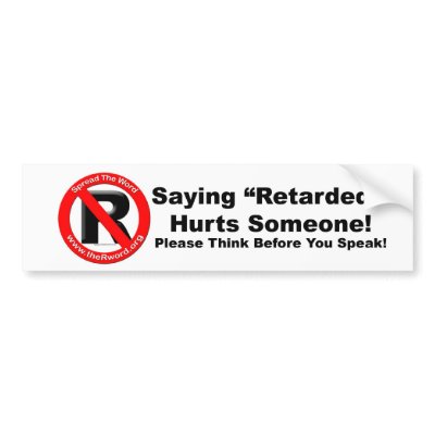 Bumper Sticker - Saying Retarded Hurts Someone