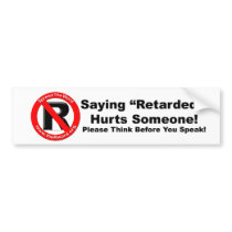 Bumper Sticker - Saying Retarded Hurts Someone bumper stickers by stopsayingretard Bumper Sticker - Saying Retarded Hurts Someone bumper stickers