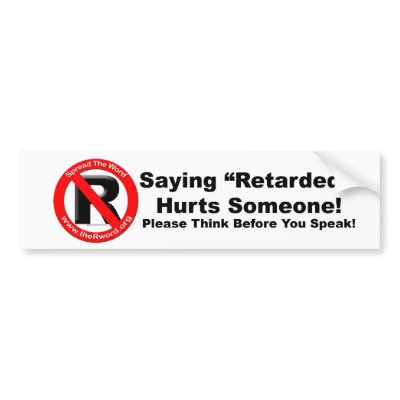 Bumper Sticker - Saying Retarded Hurts Someone by stopsayingretard