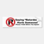 Bumper Sticker - Saying Retarded Hurts Someone