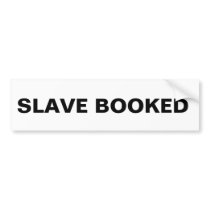 Bumper Sticker Slave Booked
