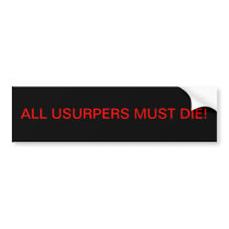 Bumper Sticker w/ ALL USURPERS MUST DIE!