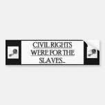 Bumper Sticker w/ CIVIL RIGHTS WERE FOR THE SLAVES