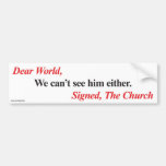 Bumper sticker: We can't see him either