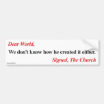 Bumper sticker: We don't know how he created it