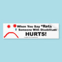 Bumper Sticker-When You Say Retard Someone Hurts bumper stickers by stopsayingretard Bumper Sticker-When You Say Retard Someone Hurts bumper stickers
