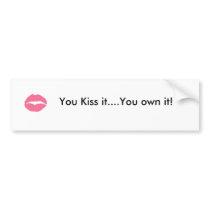 Bumper-sticker -- You Kiss it, You own it! bumper stickers by platinumlounge Bumper-sticker -- You Kiss it, You own it! bumper stickers