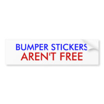 BUMPER STICKERS, AREN'T FREE bumper stickers by Spacemanspiff1984 BUMPER STICKERS, AREN'T FREE bumper stickers