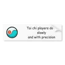 bumper: Tai chi players do it slowly with ... bumper stickers by CoquilleTKD bumper: Tai chi players do it slowly with ... bumper stickers