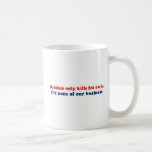 Bumpersticker - Saddam only kills his own Mug