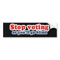 Bumpersticker - Stop voting or youll go blind by Politicaltshirts Bumpersticker - Stop voting or youll go blind