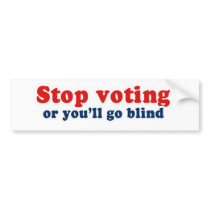 Bumpersticker - Stop voting or youll go blind by Politicaltshirts Bumpersticker - Stop voting or youll go blind
