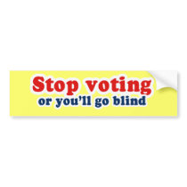Bumpersticker - Stop voting or youll go blind by Politicaltshirts Bumpersticker - Stop voting or youll go blind