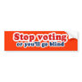 Bumpersticker - Stop voting or youll go blind Bumper Stickers