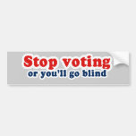 Bumpersticker - Stop voting or youll go blind Bumper Sticker