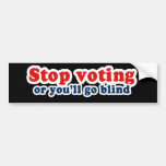 Bumpersticker - Stop voting or youll go blind Bumper Sticker