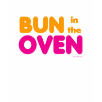 Bun in the Oven t-shirt by maternity_tees Bun in the Oven t-shirt