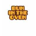 Bun in the Oven t-shirts
