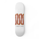 bunch of bacon skateboard